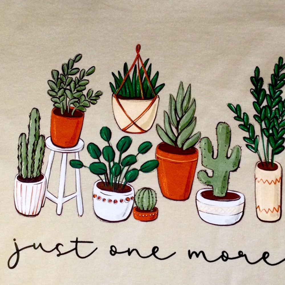 “Just one more” plant lover T-shirt